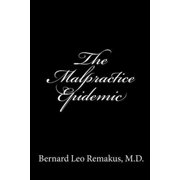 The Malpractice Epidemic: A Layman's Guide to Medical Malpractice