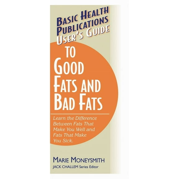 Basic Health Publications User's Guide User's Guide to Good Fats and Bad Fats: Learn the Difference Between Fats That Make You Well and Fats That Make You Sick, (Paperback)