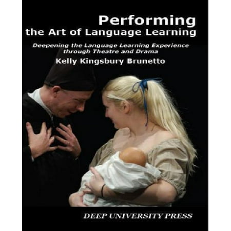 Performing the Art of Language Learning: Deepening the Learning Experience Through Theatre and Drama