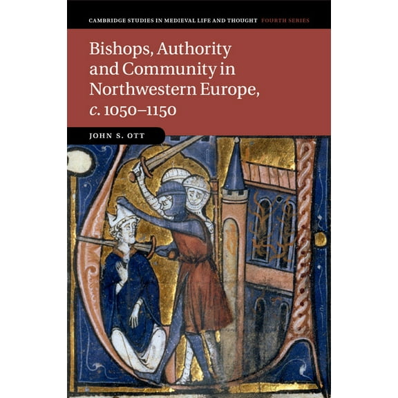 Cambridge Studies in Medieval Life and T Bishops, Authority and Community in Northwestern Europe, c.1050-1150, Book 102, (Paperback)