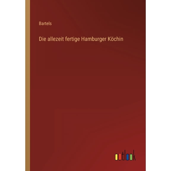 Die allezeit fertige Hamburger Köchin, (Paperback)