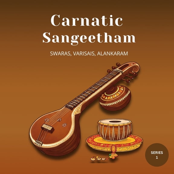 Carnatic Sangeetham Foundations A Beginner's Journey (Series 1), (Paperback)