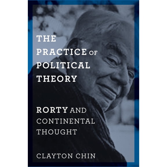 New Directions in Critical Theory The Practice of Political Theory: Rorty and Continental Thought, Book 60, (Hardcover)