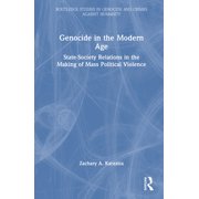 Routledge Studies in Genocide and Crimes Genocide in the Modern Age: State-Society Relations in the Making of Mass Political Violence, (Hardcover)