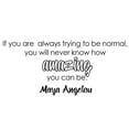 thumbnail image 2 of VWAQ Maya Angelou Quote Wall Decal If You are Always Trying to Be Normal, 2 of 2