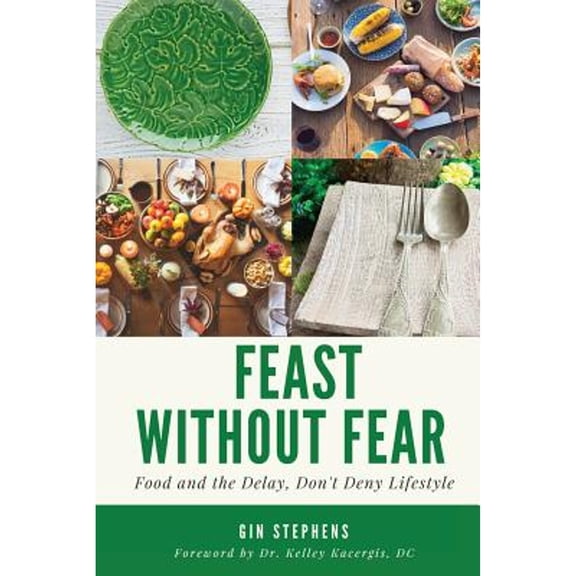 Pre-Owned Feast Without Fear: Food and the Delay, Don't Deny Lifestyle (Paperback) by Kelley Kacergis, Gin Stephens
