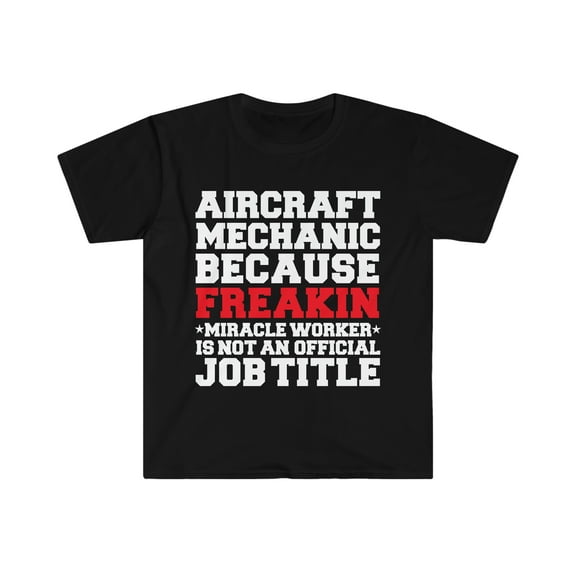 Aircraft Mechanic Miracle Worker not a job title Unisex T-shirt S-3XL
