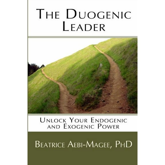 The Duogenic Leader: Unlock Your Endogenic and Exogenic Power  Paperback  Beatrice Aebi-Magee PhD