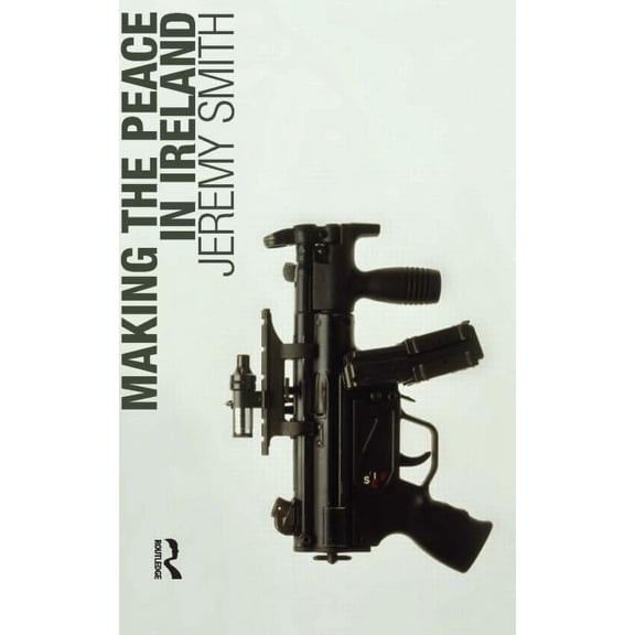 Making the Peace in Ireland, (Paperback)