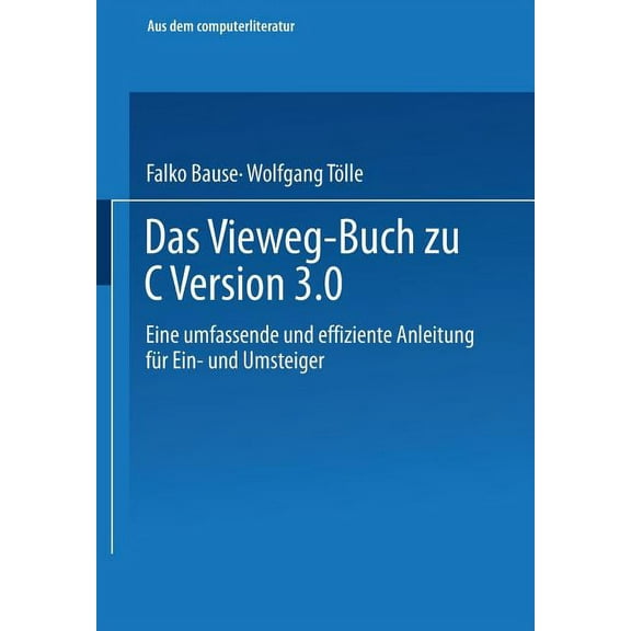 Das Vieweg-Buch Zu C   Version 3: Eine Umfassende Und Effiziente Anleitung FÃ¼r Ein- Und Umsteiger, (Paperback)