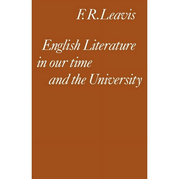 Clark Lectures, Trinity College, Cambrid English Literature in Our Time and the University: The Clark Lectures 1967, (Paperback)