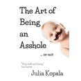 thumbnail image 1 of Pre-Owned The Art of Being an Asshole...or not (Paperback) 0988014246 9780988014244, 1 of 1