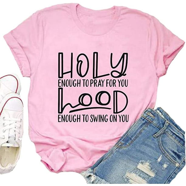 Yourtops Holy Enough To Pray For You Hood Enough To Swing On You T Shirt Graphic Shirt Us L 3 Pink Walmart Com