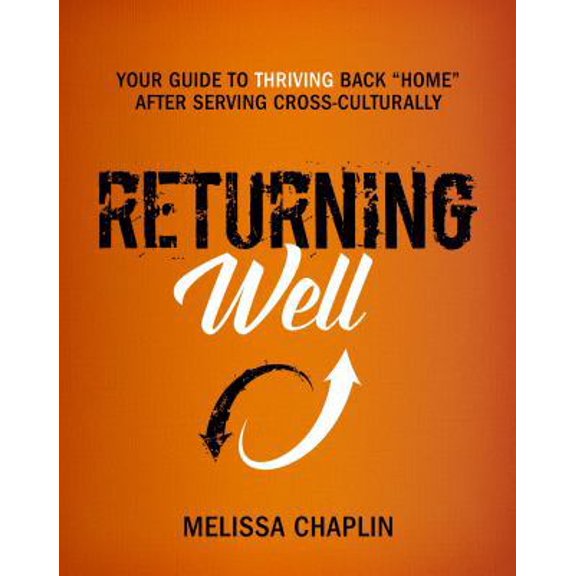 Pre-Owned Returning Well: Your Guide to Thriving Back Home After Serving Cross-Culturally (Paperback) 0986342602 9780986342608