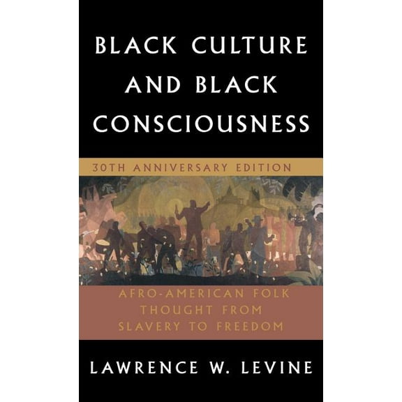Black Culture and Black Consciousness: Afro-American Folk Thought from Slavery to Freedom, (Hardcover)