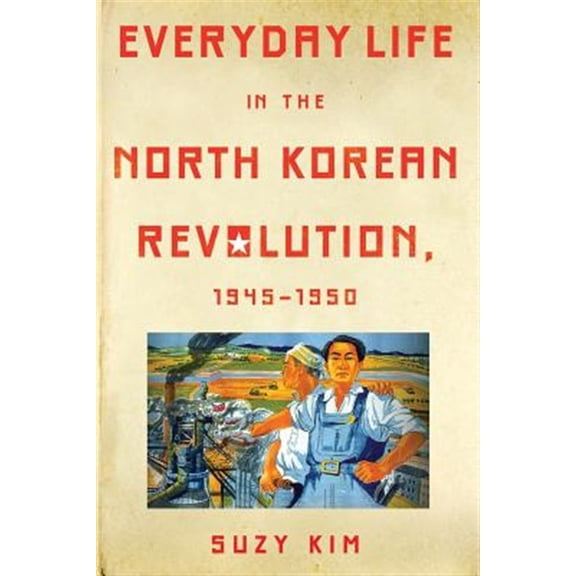 Pre-Owned Everyday Life in the North Korean Revolution, 1945-1950 (Paperback)