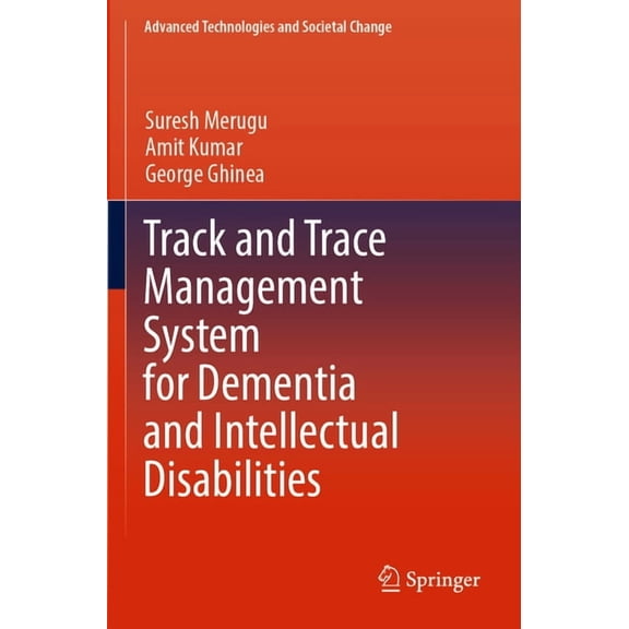Advanced Technologies and Societal Chang Track and Trace Management System for Dementia and Intellectual Disabilities, (Paperback)