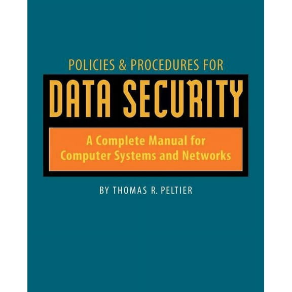 Policies & Procedures for Data Security: A Complete Manual for Computer Systems and Networks, (Paperback)