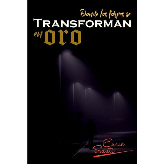 Donde Los Torpes Se Transforman En Oro, (Paperback)