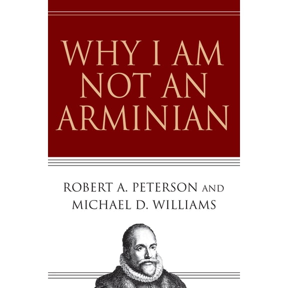 Why I Am Not an Arminian, (Paperback)