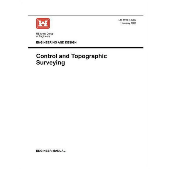 Engineering and Design: Control and Topographic Surveying (Engineer Manual EM 1110-1-1005) (Paperback)