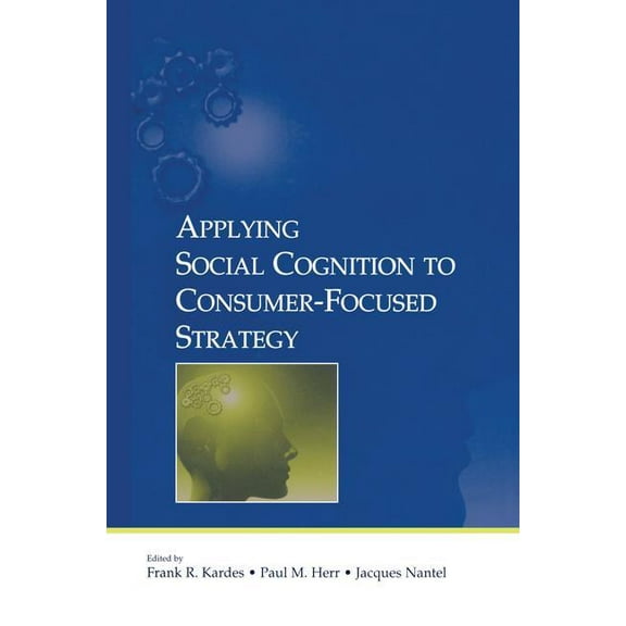 Advertising and Consumer Psychology Applying Social Cognition to Consumer-Focused Strategy, (Paperback)
