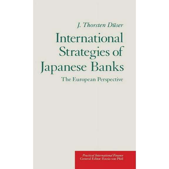 Practical International Finance International Strategies of Japanese Banks: The European Perspective, (Hardcover)
