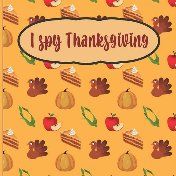 I Spy Thanksgiving: A fun Book for 2-7 Year Old About Autumn & Thanksgiving Great Gift Idea For Preschoolers & Kids & Ki, (Paperback)