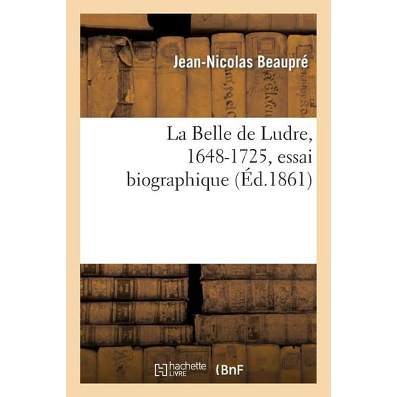 Histoire: La Belle de Ludre, 1648-1725, Essai Biographique (Paperback)