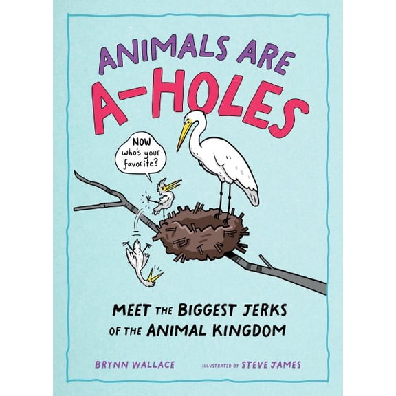 Pre-Owned Animals Are A-Holes: Meet the Biggest Jerks of the Animal Kingdom, (Hardcover)