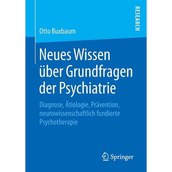 Neues Wissen Über Grundfragen Der Psychiatrie: Diagnose, Ätiologie, Prävention, Neurowissenschaftlich Fundierte Psychoth, (Paperback)