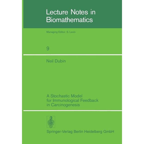Lecture Notes in Biomathematics A Stochastic Model for Immunological Feedback in Carcinogenesis: Analysis and Approximations, Book 9, (Paperback)