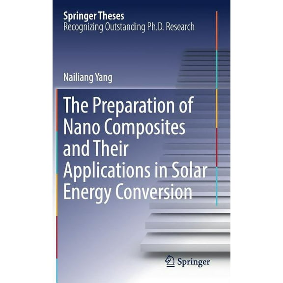 Springer Theses The Preparation of Nano Composites and Their Applications in Solar Energy Conversion, (Hardcover)
