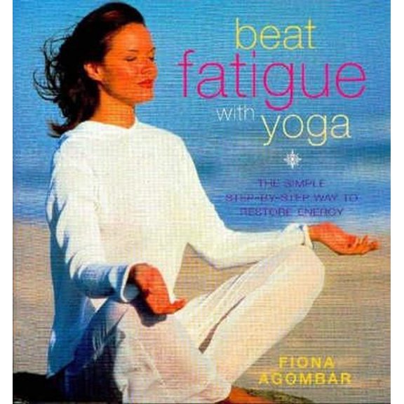 Pre-Owned Beat Fatigue with Yoga : A Simple Step-by-Step Way to Restore Energy (Paperback) 9781901447453