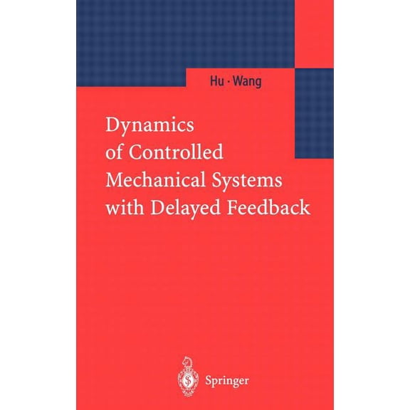 Dynamics of Controlled Mechanical Systems with Delayed Feedback, (Hardcover)