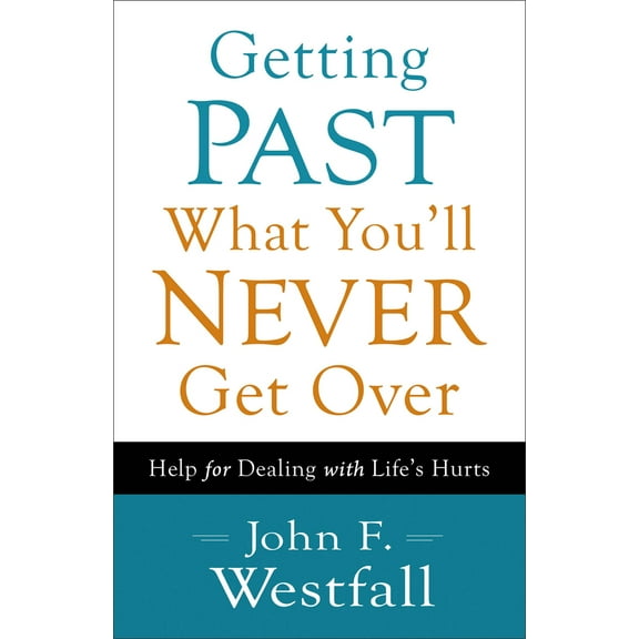 Pre-Owned Getting Past What You'll Never Get Over: Help for Dealing with Life's Hurts (Paperback) 0800720636 9780800720636