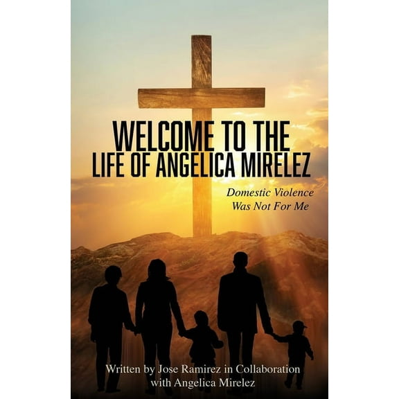 Welcome to the Life of Angelica Mirelez: Domestic Violence Was Not for Me (Paperback)