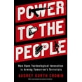 thumbnail image 3 of Power to the People: How Open Technological Innovation Is Arming Tomorrow's Terrorists, (Paperback), 3 of 3