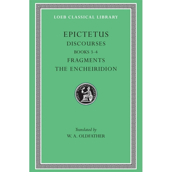 Loeb Classical Library Discourses, Books 3-4. Fragments. the Encheiridion, Book 218, (Hardcover)