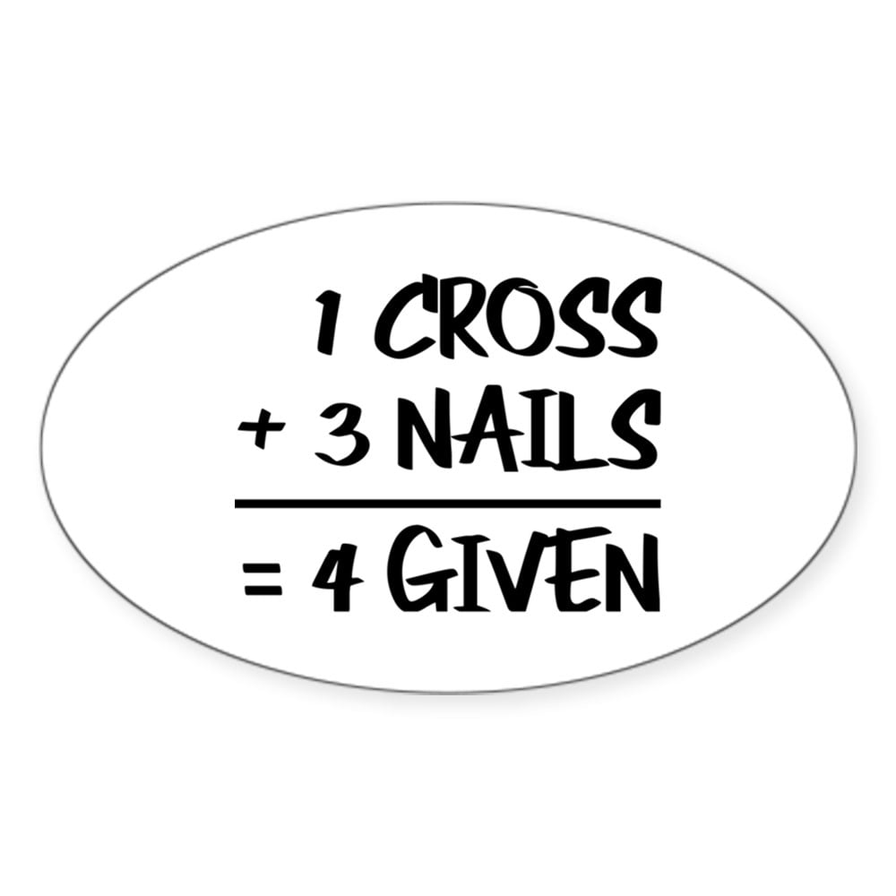 CafePress - One Cross Plus Three Nails Equals Forgiven Sticker ...