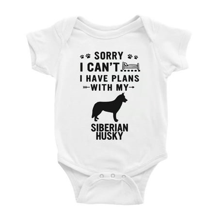 

Sorry I Can t I Have Plans With My Siberian Husky Love Pet Dog Funny Baby Romper Infant (White 6-12 Months)