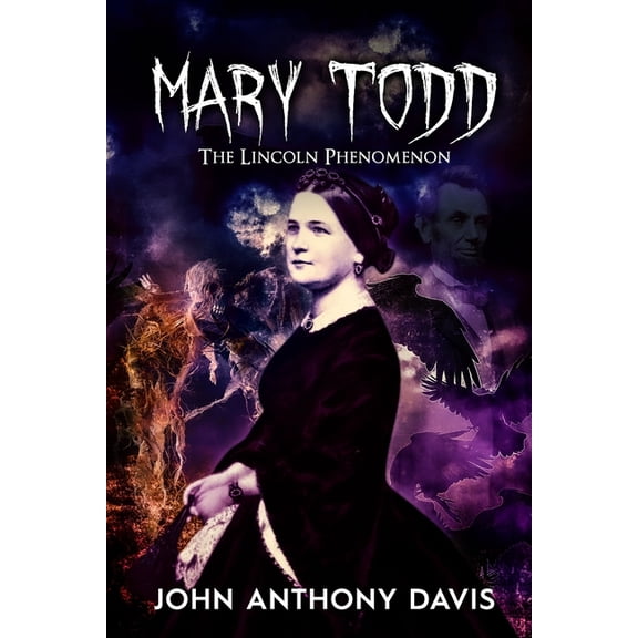 Mary Todd: The Lincoln Phenomena, (Paperback)