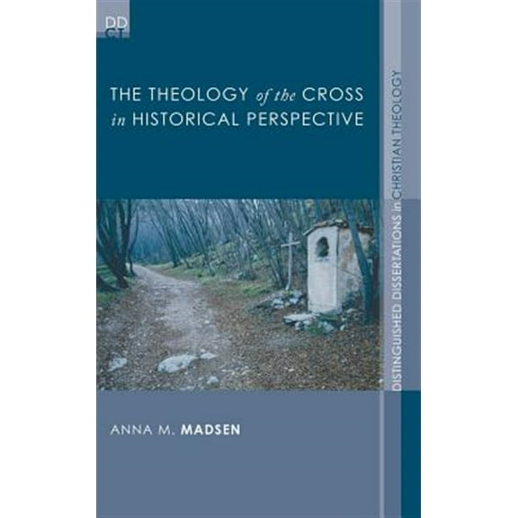 Distinguished Dissertations in Christian Theology: The Theology of the Cross in Historical Perspective (Hardcover)