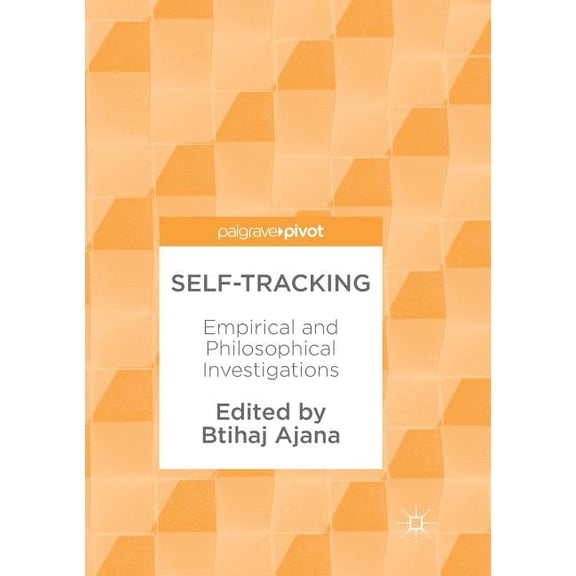 Self-Tracking: Empirical and Philosophical Investigations, (Paperback)