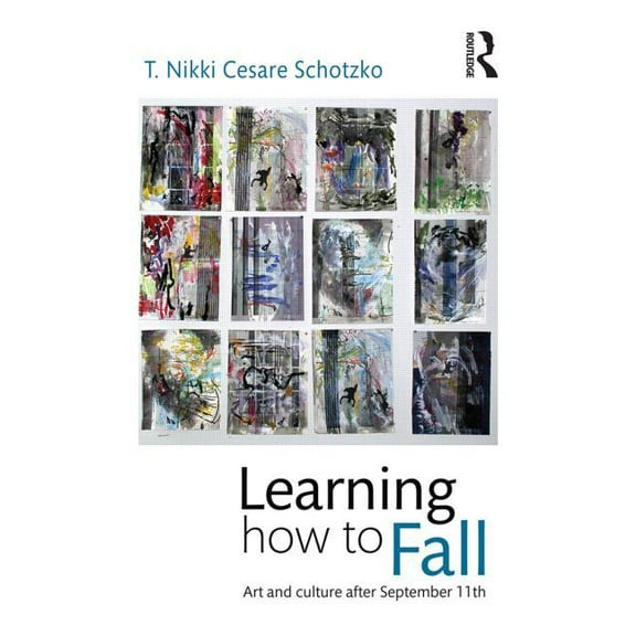 Learning How to Fall: Art and Culture after September 11, (Paperback)