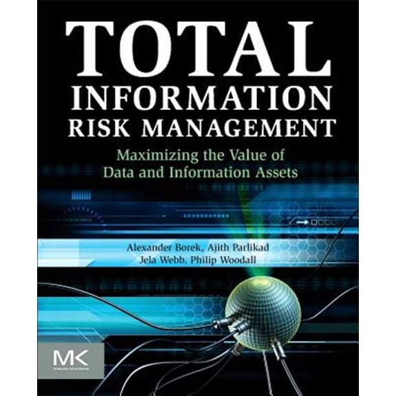 Pre-Owned Total Information Risk Management: Maximizing the Value of Data and Information Assets (Paperback) 0124055478 9780124055476