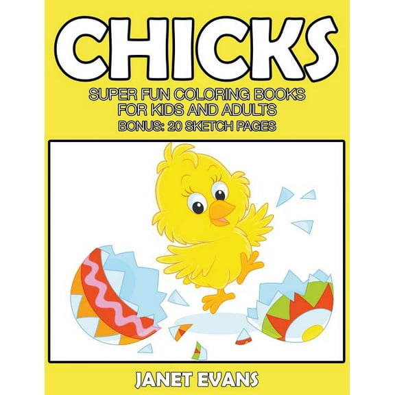 Chicks: Super Fun Coloring Books For Kids And Adults (Bonus: 20 Sketch Pages) (Paperback)