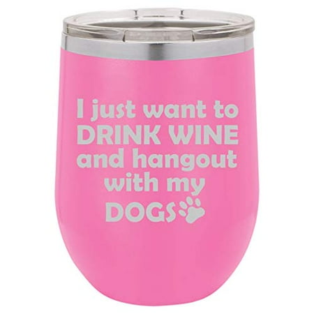 

12 oz Double Wall Vacuum Insulated Stainless Steel Stemless Wine Tumbler Glass Coffee Travel Mug With Lid I Just Want To Drink Wine And Hang Out With My DOGS (Hot-Pink)