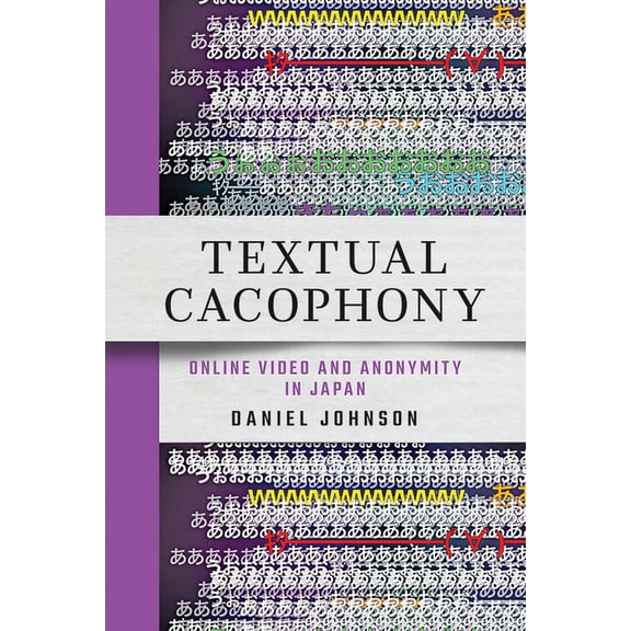 Textual Cacophony: Online Video and Anonymity in Japan, (Paperback)