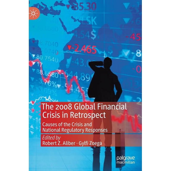 The 2008 Global Financial Crisis in Retrospect: Causes of the Crisis and National Regulatory Responses, (Hardcover)